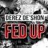 Derez De Shon Fed Up CLEAN