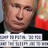 Trump To Putin Do You Want The Sleepy Joe To Win