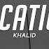 Khalid Location Lyrics