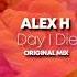 Alex H Day I Die Original Mix