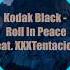 Kodak Black Roll In Peace Feat XXXTentacion Audio