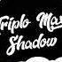 Triplo Max Shadow Official Single