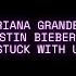 Ariana Grande Justin Bieber Stuck With U