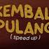 Kembali Pulang Speed Up Lyrics