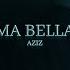 AZIZ Ma Bella Official Video