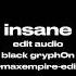 Black Gryph0n Insane Edit Audio