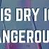 Why Is Dry Ice So Dangerous