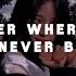 Never Be Alone Remix Lyrics No Matter Where You Go You Ll Never Be Alone