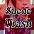 Suede Trash Lyrics