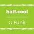 Half Cool G Funk