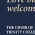 Williams Love Bade Me Welcome The Choir Of Trinity College Cambridge