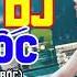 Nhạc Sống Cực Bốc Remix DJ Có Lời Sôi Động Nhất Nhạc Trẻ Remix Bass Cực Mạnh Chuyên Test Loa 2