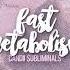 Fast Metabolism ᵁᴺᶠᴼᴿᶜᴱᴰ ʕ ﻌ ʔ ᴄᴀɴᴅɪɪ Sᴜʙʟɪᴍɪɴᴀʟs