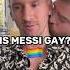 Is Messi Gay