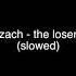 Zach The Loser Slowed