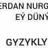 Merdan Nurgylyjow Ey Dunye