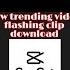 New Trending Video Flashing Clip