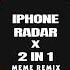 IPhone Radar X 2 In 1 Remix Meme Remix Nhạc Xu Hướng TikTok Nhạc Nền Remix Hot Trend TikTok