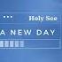 It S A New Day Holy See