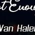 Van Halen Not Enough Lyrics