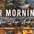 Winter Morning Jazz Cozy Coffee Porch Ambience With Smooth Jazz Background Music To Relax Study