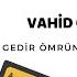 Vahid Qedim Gedir Omurden Her An