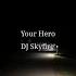 Your Hero DJ Skyfire Speed Up By Morthvis