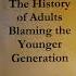 The History Of Adults Blaming The Younger Generation