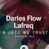 Darles Flow Lafreq In Jazz We Trust M Sol DEEP