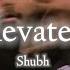 Elevated Slowed Reverb Lyrics PAARTH Shubh Audio Edit