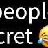 Whether You Believe It Or Not There Are Three People Who Have A Secret Crush On You