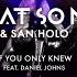 What So Not San Holo If You Only Knew Feat Daniel Johns Official Audio