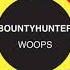 Bountyhunter Woops Original Remastered Mix