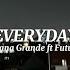 Ariana Grande Ft Future Everyday Sped Up Lyrics