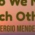 What Do We Mean To Each Other By Sergio Mendez W Lyrics