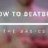 How To Beatbox The Basics In Under 1 Minute