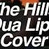 Dua Lipa The Hills Cover Lyrics