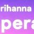 1 HOUR Rihanna Desperado TikTok Remix Lyrics