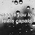 Someone You Loved Lewis Capaldi Slowed Audio