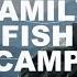 Family Fish Camp 52 Documentary