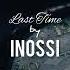 Inossi Last Time Best Electronic Dance Music