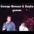 George Benson Busha Goman