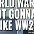 Will World War 3 Be More Like WW1 Or WW2