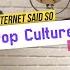 The Internet Said So Ep 17 Pop Culture Ft Rohanjoshi8016