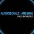 Audiosoulz Missing BASS BOOSTED