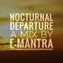 Nocturnal Departure A Mix By E Mantra Psychill Psybient Chillout Ambient MIX 2020