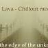 DJ Lava Chillout Mix 10 On The Edge Of The Unknown