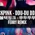 BLACKPINK DDU DU DDU DU Ferry Remix