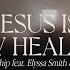 Jesus Is My Healer Feat Elyssa Smith Jessie Harris Gateway Worship