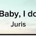 Baby I Do By Juris Lyric Video